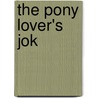 The Pony Lover's Jok by Suzan St. Maur