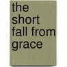 The Short Fall from Grace door Stewart Florsheim