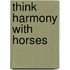 Think Harmony With Horses