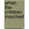 When the Children Marched door Robert H. Mayer