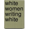 White Women Writing White door Renee R. Curry