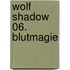 Wolf Shadow 06. Blutmagie