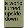 A World Turned Upside Down door Michael Wessells