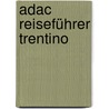 Adac Reiseführer Trentino by Heidi Siefert