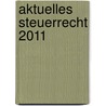 Aktuelles Steuerrecht 2011 door Dietrich Grashoff