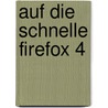 Auf die Schnelle Firefox 4 by Wolfram Gieseke