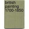 British Painting 1700-1850 by Louise Govier
