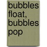 Bubbles Float, Bubbles Pop by Mark Weakland