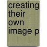 Creating Their Own Image P by Lisa E. Farrington