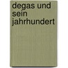 Degas und sein Jahrhundert by Werner Hofmann