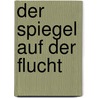 Der Spiegel auf der Flucht door Giovanni Papini