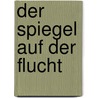 Der Spiegel auf der Flucht by Giovanni Papini