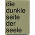 Die dunkle Seite der Seele