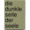 Die dunkle Seite der Seele by Robert I. Simon