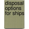 Disposal Options for Ships door Ronald W. Hess