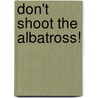 Don't Shoot The Albatross! door Jonathan Eyers