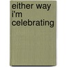 Either Way I'm Celebrating door Sommer Browning