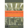 Fantasies Of The New Class by Stephen Schryer