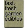 Fast, Fresh Garden Edibles door Jane Courtier