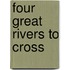 Four Great Rivers to Cross