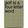 Golf Is A Four-Letter Word by Richard Armour