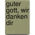 Guter Gott, wir danken dir
