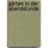 Gärten in der Abendstunde