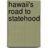 Hawaii's Road to Statehood by Deborah Kent