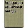 Hungarian Eurovision Songs door Not Available