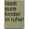 Lasst eure Kinder in Ruhe! door Wolfgang Bergmann