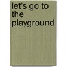 Let's Go To The Playground door Ruth Walton