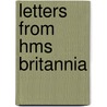 Letters From Hms Britannia door Colin Van Geffen