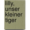 Lilly, unser kleiner Tiger door Maria B. Rosenkränzer