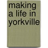 Making a Life in Yorkville by Gerald Handel
