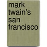Mark Twain's San Francisco by Mark Swain