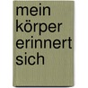 Mein Körper erinnert sich by Kristine Alex