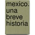 Mexico. Una Breve Historia