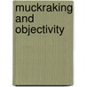 Muckraking and Objectivity door Robert Miraldi