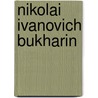 Nikolai Ivanovich Bukharin door Nicholas N. Kozlov