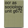 Ocr As Sociology Unit G672 by Martin Holborn