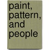 Paint, Pattern, And People by Wendy A. Cooper