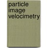 Particle Image Velocimetry by Ronald J. Adrian