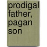 Prodigal Father, Pagan Son by Kerrie Droban