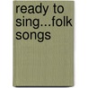 Ready To Sing...Folk Songs door Jay Althouse