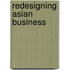 Redesigning Asian Business door Frank-Jurgen Richter