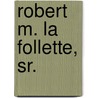 Robert M. La Follette, Sr. by Carl R. Burgchardt