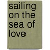 Sailing On The Sea Of Love door Charles Capwell