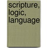 Scripture, Logic, Language by Tom J.F. Tillemans