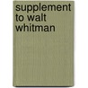 Supplement To Walt Whitman by Joel Myerson