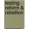 Testing Reform & Rebellion by H. Dickson Corbett